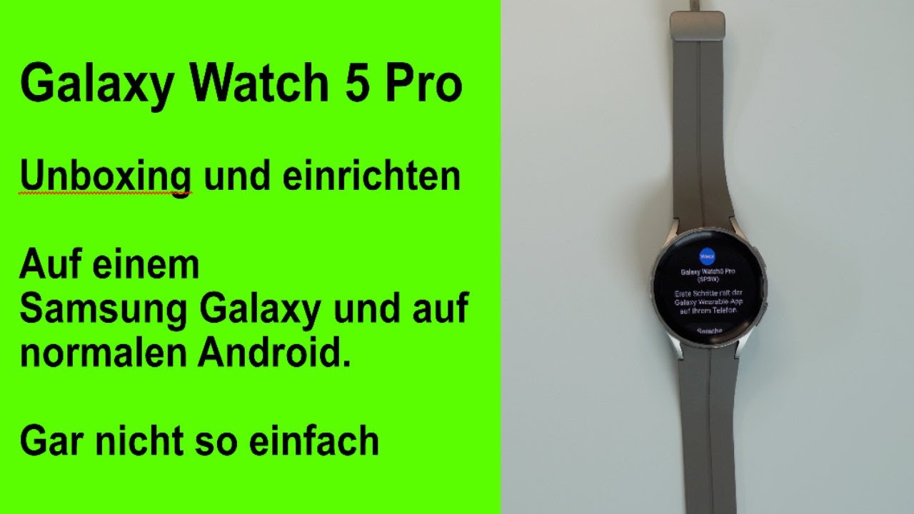 Galaxy Watch 5 Pro - Unboxing und einrichten. Auf Samsung und normalen Android - Garnicht so einfach