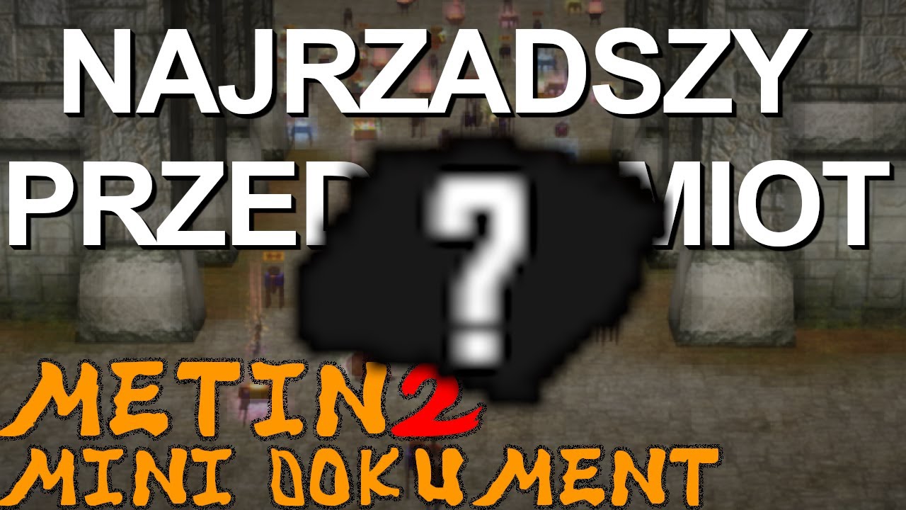 Najrzadszy Przedmiot (Metin2 Mini Dokument)