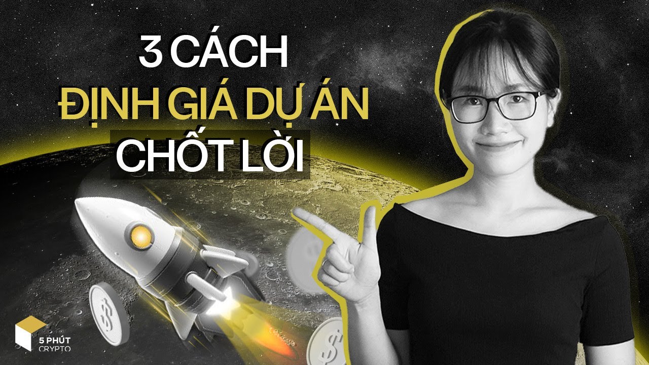 3 ''bí kíp'' ĐỊNH GIÁ DỰ ÁN hiệu quả để tìm target chốt lời | 5 PHÚT CRYPTO