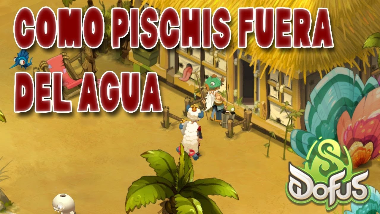 [DOFUS] Como Pischis Fuera Del Agua