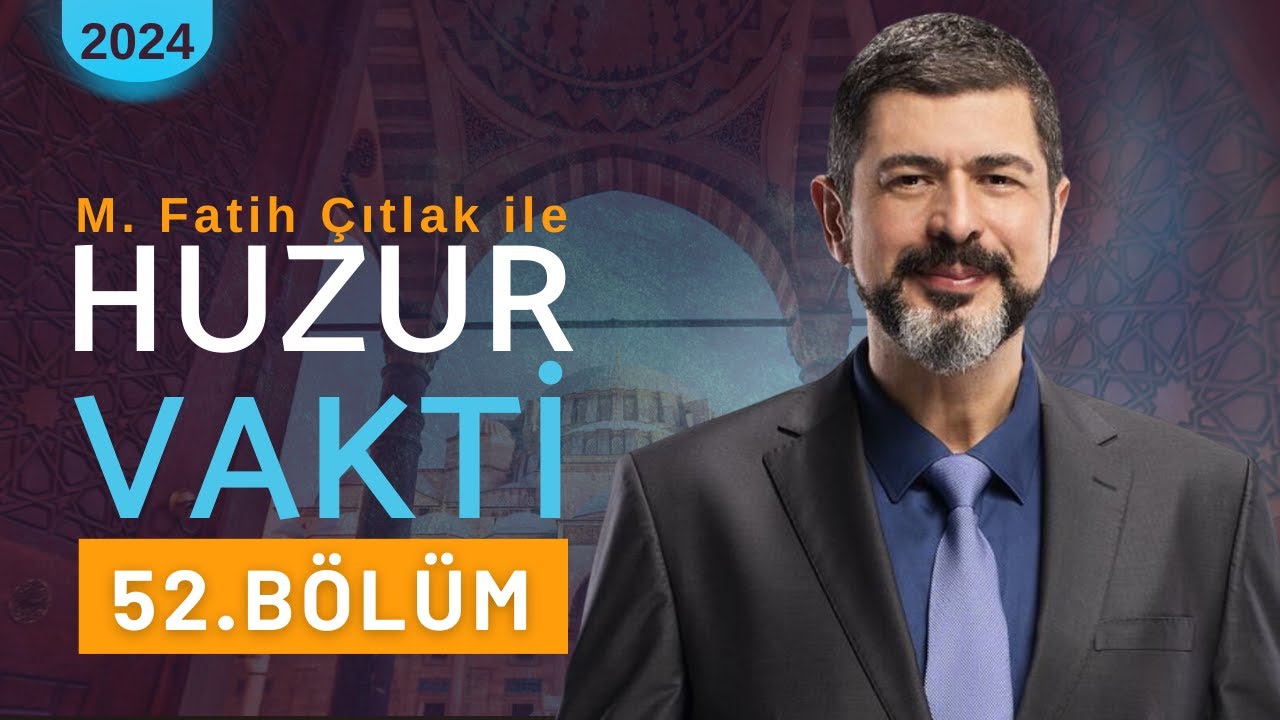 52. Bölüm I M. Fatih Çıtlak ile Huzur Vakti I 19 Ocak 2024 #fatihçıtlak #mfatihçıtlak