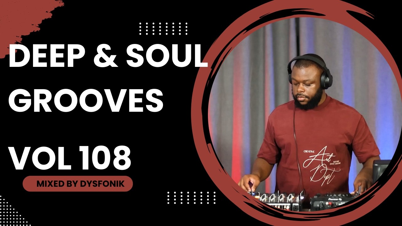 Deep & Soul Grooves 108 Mixed By DysFonik | South Africa | Deep House Mix 2025 | Soulful DSG Vol 108