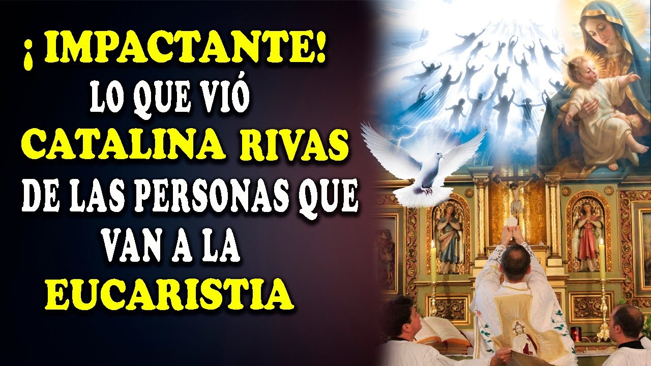 ¡IMPACTANTE! LO QUE VIÓ CATALINA RIVAS DE LAS PERSONAS QUE VAN A LA EUCARISTÍA