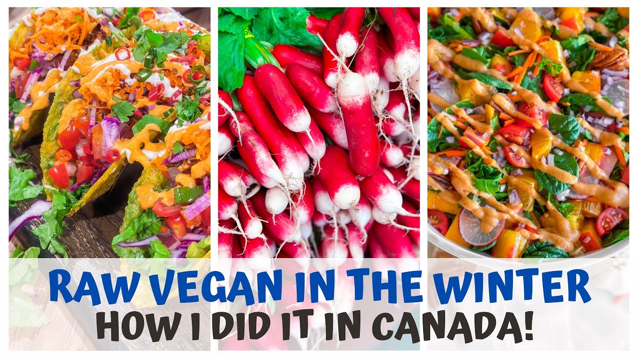 RAW VEGAN IN THE WINTER - HOW I DID IT IN CANADA