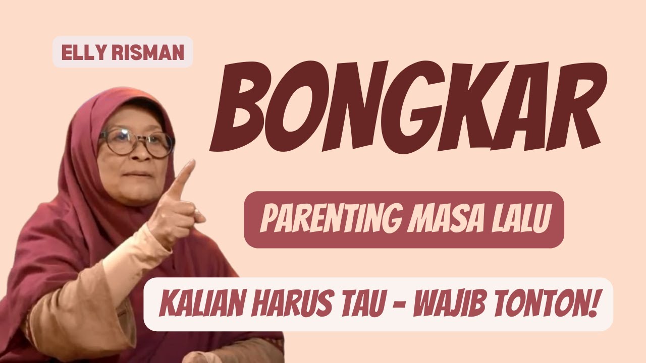 BONGKAR PARENTING MASA LALU UNTUK MASA DEPAN - ELLY RISMAN