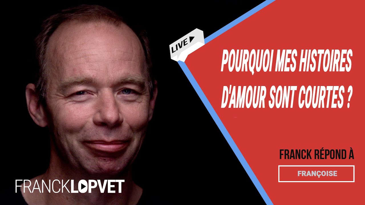 Pourquoi mes histoires d'amour sont courtes ? | Franck Lopvet