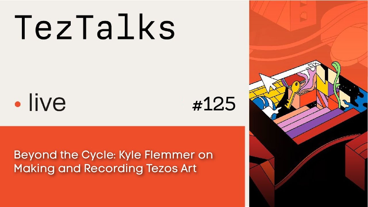 TezTalks Live 125: Beyond the Cycle -  Kyle Flemmer on Making and Recording Tezos Art