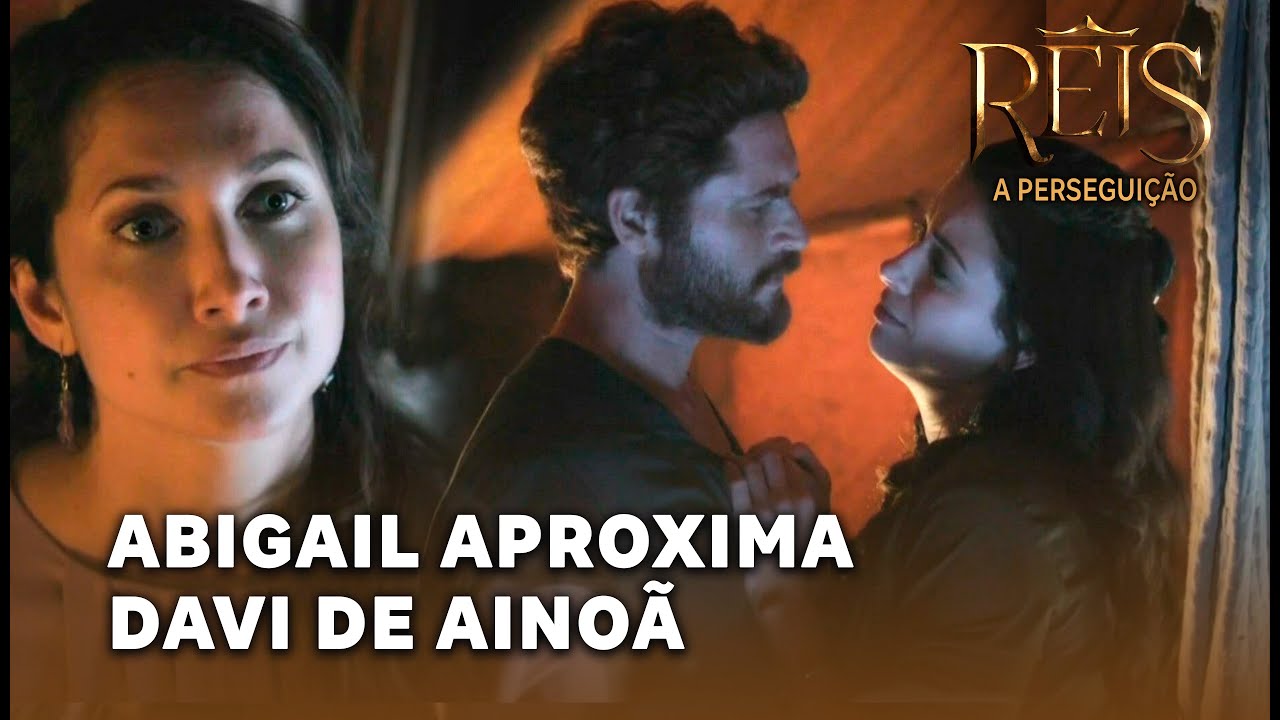 REIS - A PERSEGUIÇÃO: Abigail pede para Davi se dedicar a Ainoã