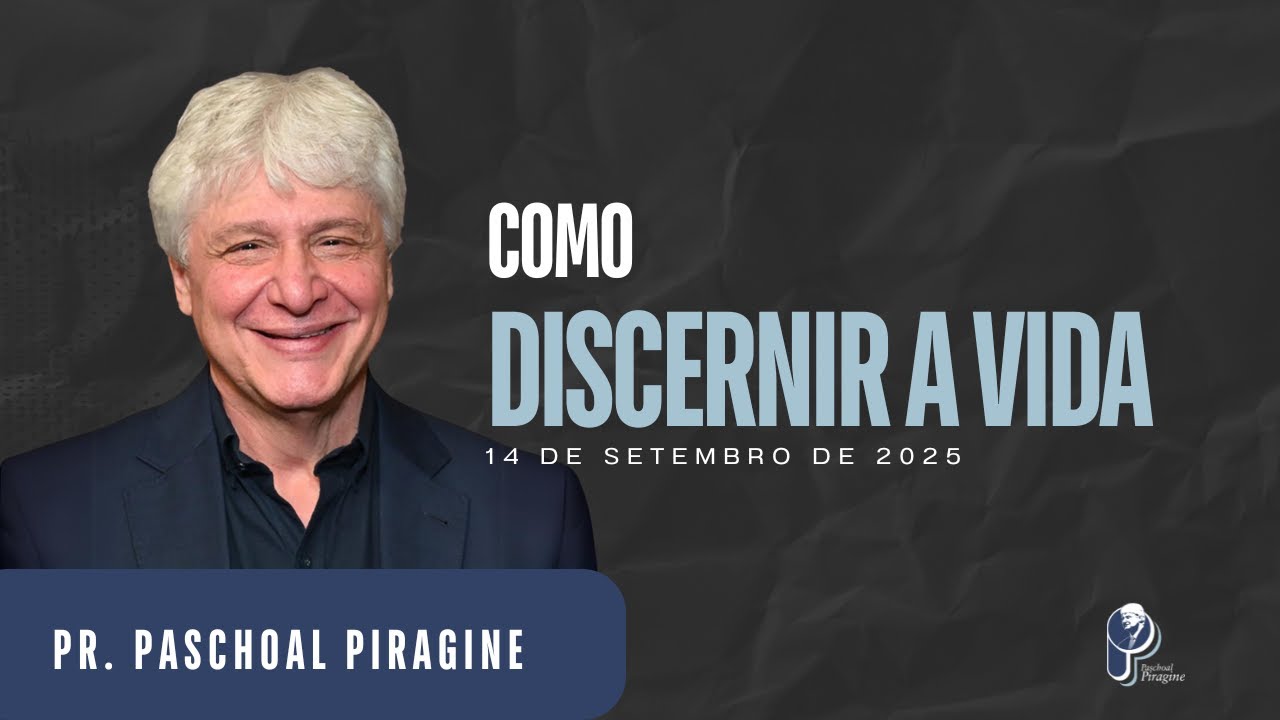 COMO DISCERNIR A VIDA | PR. PASCHOAL PIRAGINE JR.
