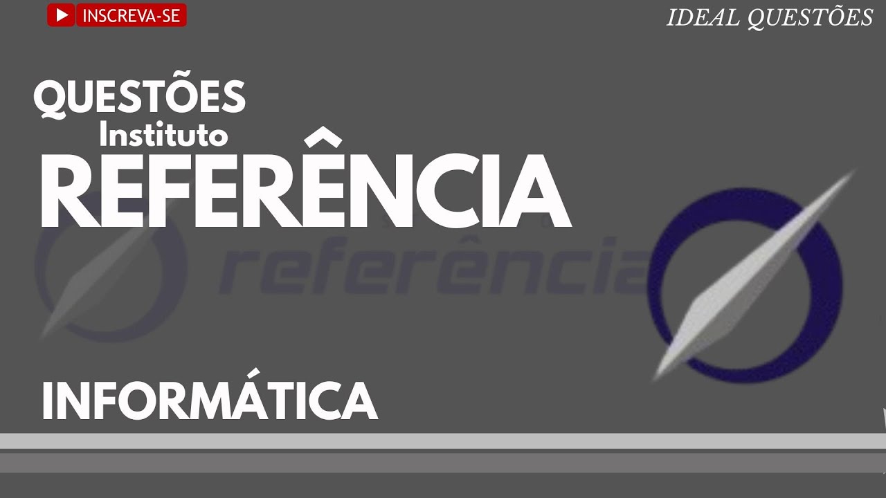 SIMULADO COM QUEST&Otilde;ES DE INFORM&Aacute;TICA PARA CONCURSO P&Uacute;BLICO |  BANCA INSTITUTO REFERENCIA