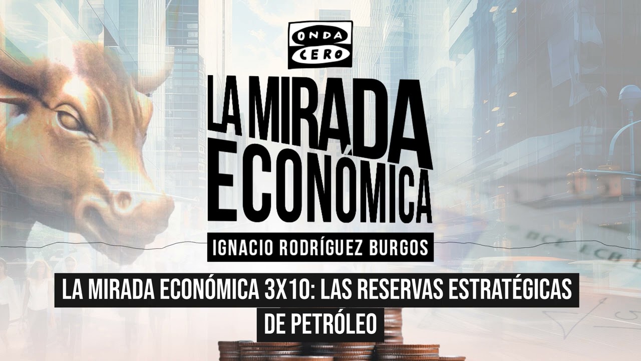 La mirada económica 3x10: Las reservas estratégicas de petróleo