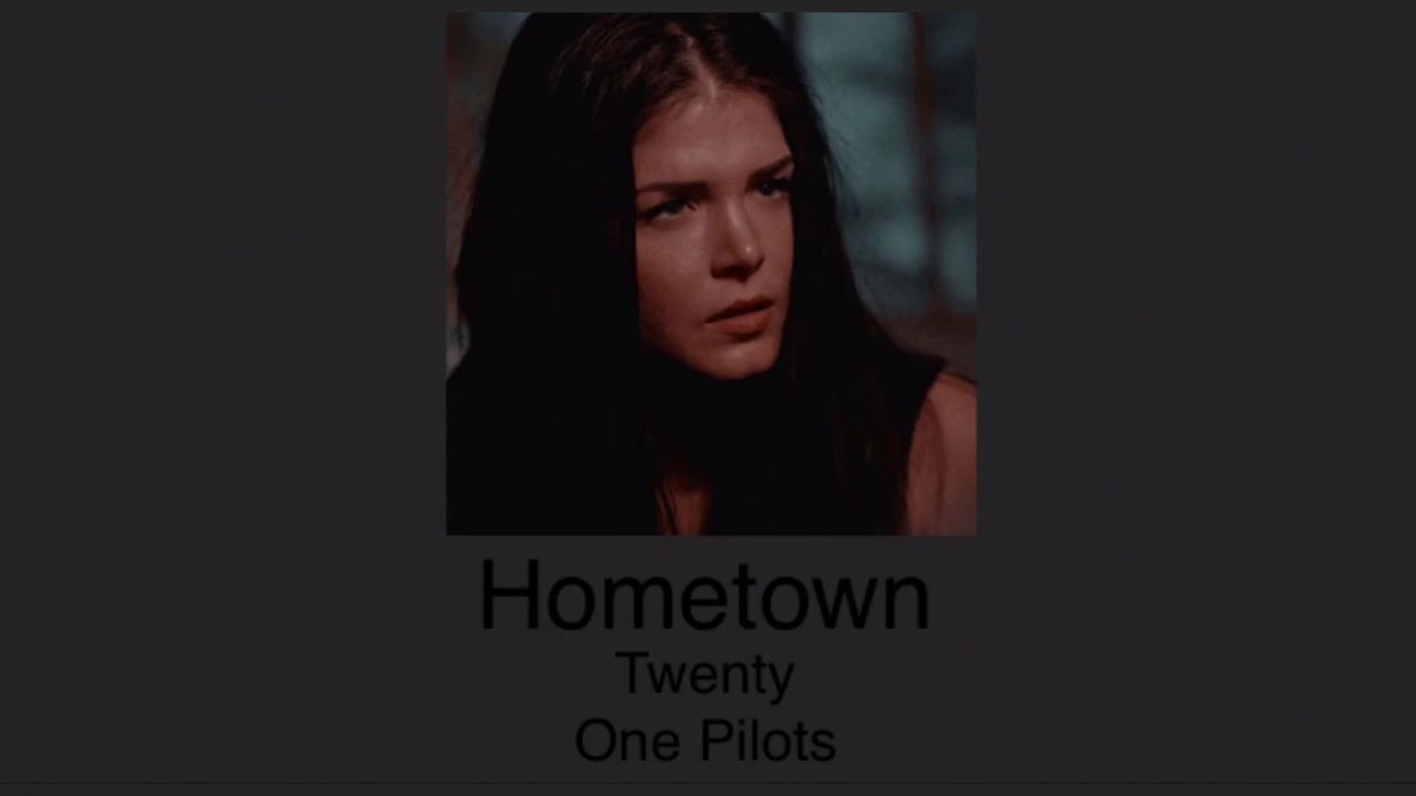 Hometown-Twenty One Pilots(Slowed)