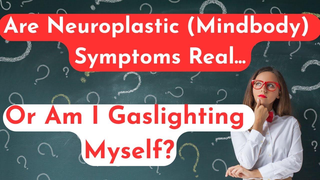 Are Neuroplastic Symptoms Real or Am I Gaslighting Myself?