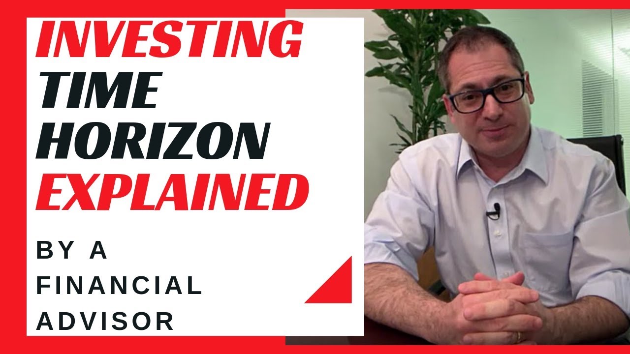 Investing Time Horizon explained by a Financial Advisor