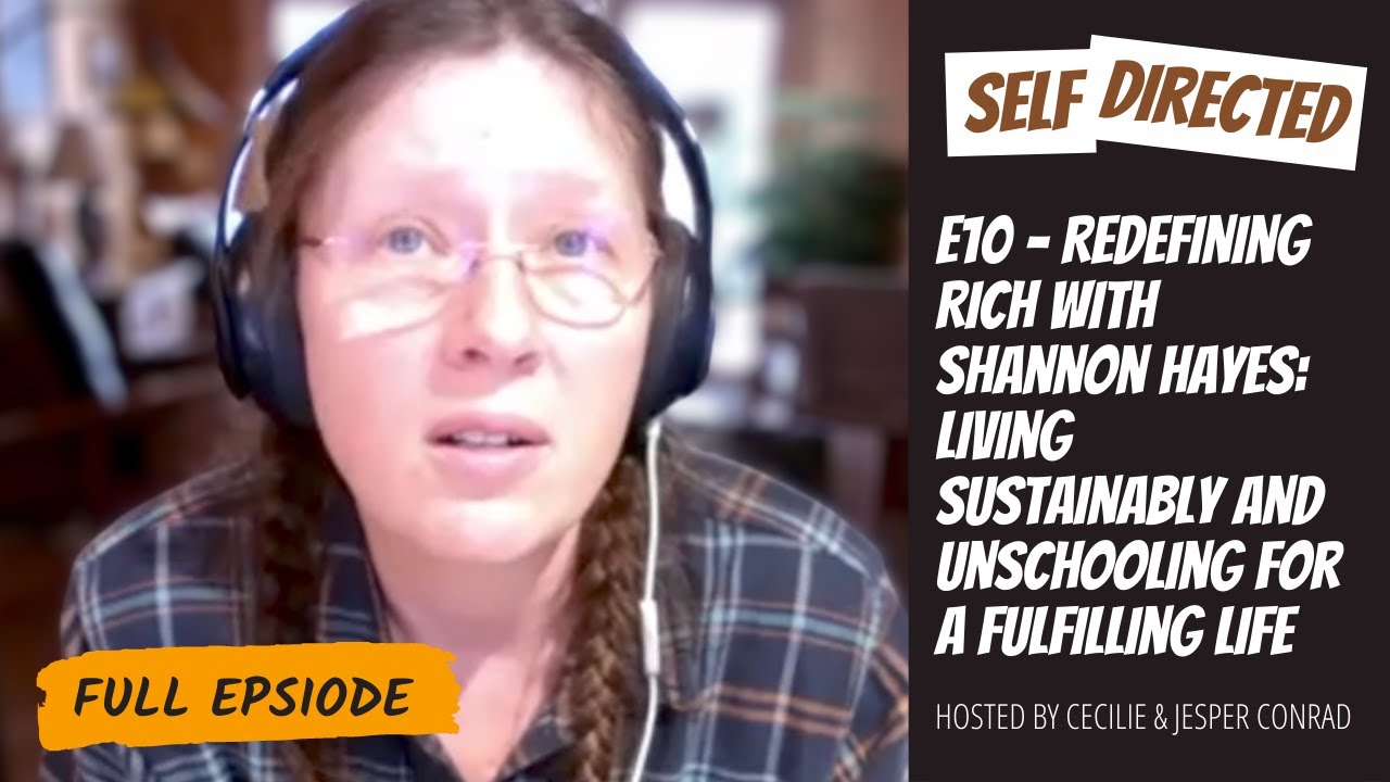 10: Shannon Hayes | Redefining Rich, Living Sustainably and Unschooling for a Fulfilling Life