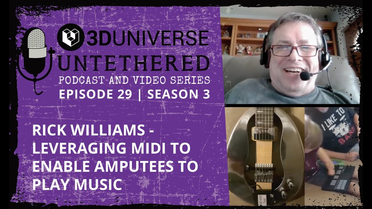 3D Universe Untethered Episode 29: Rick Williams - Leveraging MIDI to enable amputees to play music