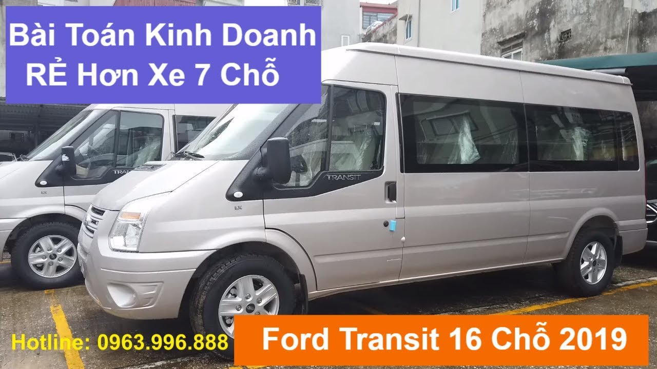 Ford Transit 16 Chỗ 2019 - B&agrave;i To&aacute;n Kinh Doanh Rẻ Hơn Cả Xe 7 Chỗ