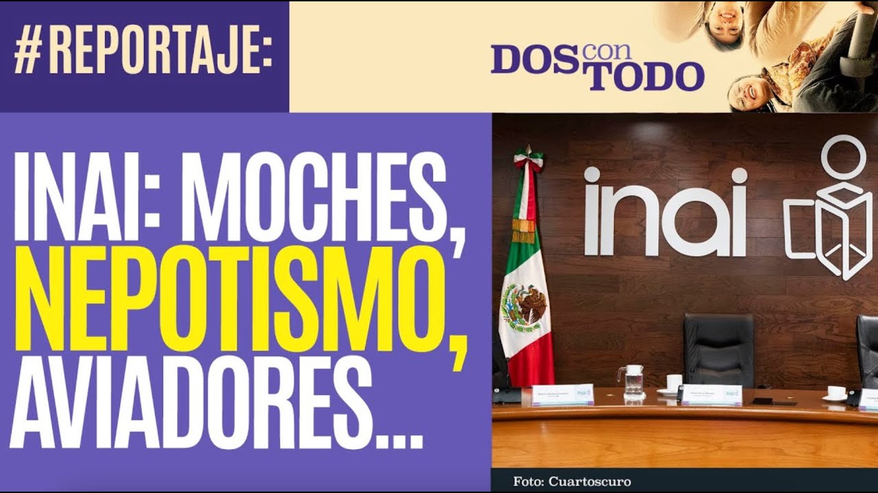 #Reportaje ¬ El INAI no se ayuda: los acusan de abuso con viáticos, moches, nepotismo, aviadores…