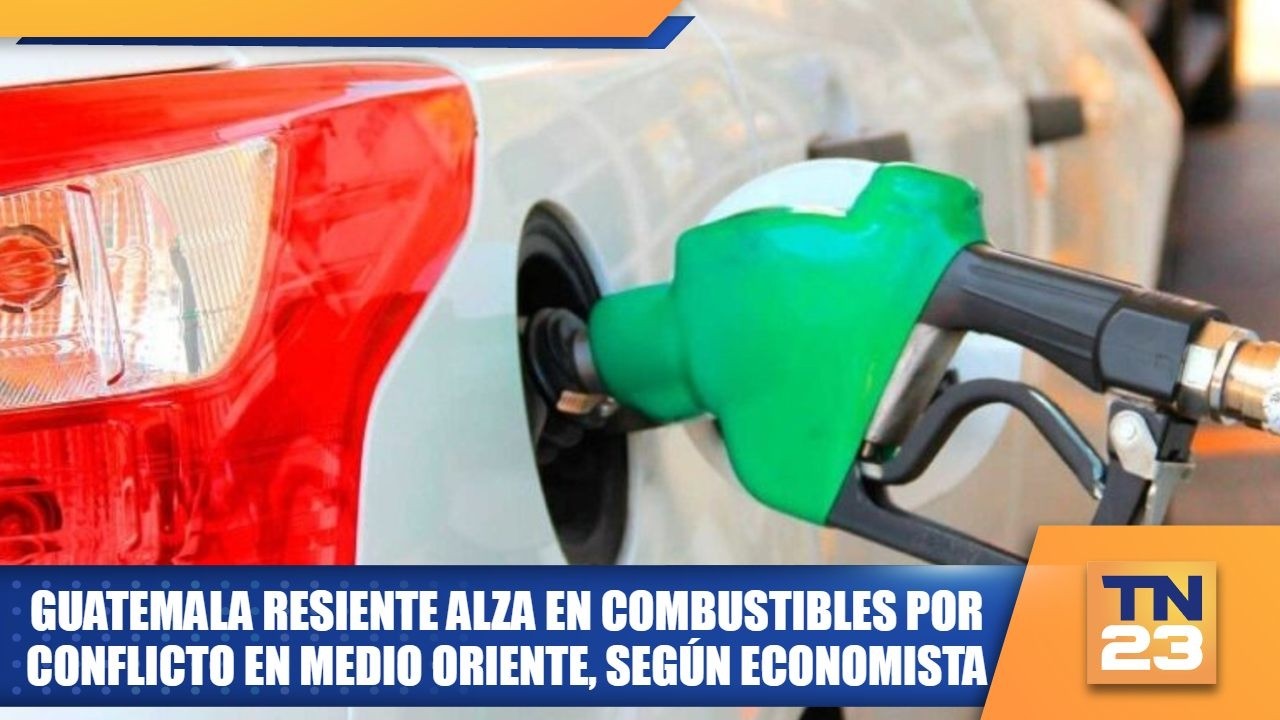 Guatemala resiente alza en combustibles por conflicto en Medio Oriente, según economista