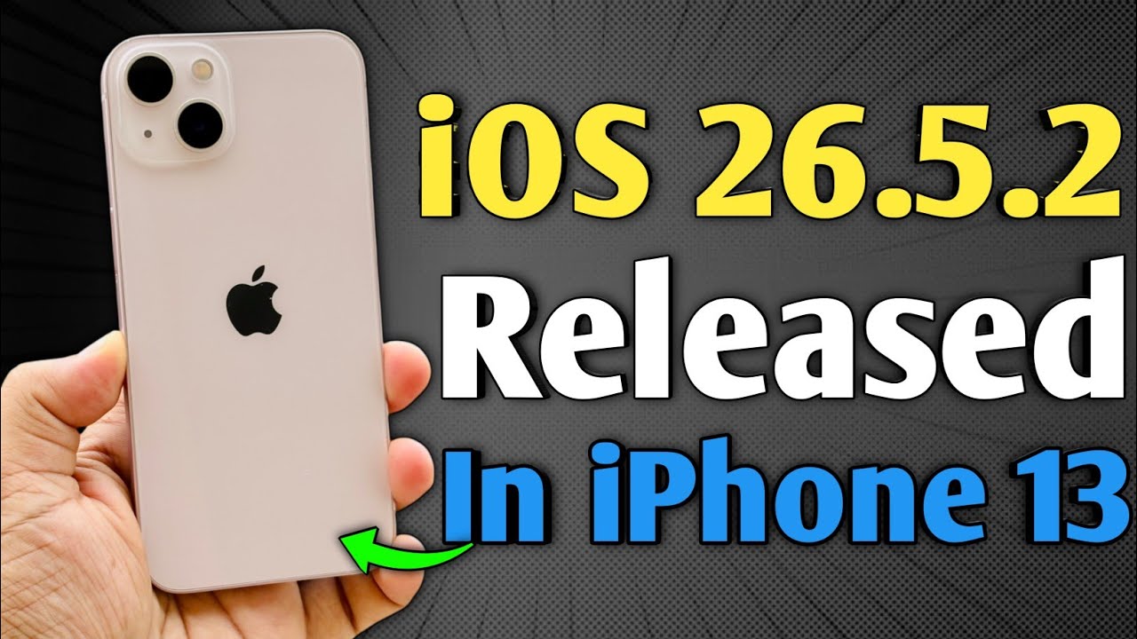 iOS 26.5.2 is Released - What's new in iPhone 13