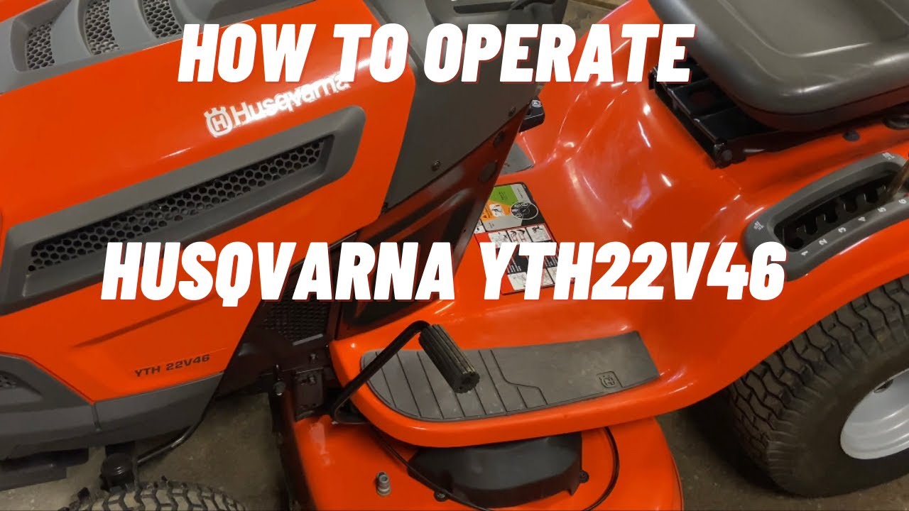 How to Start and Operate a Husqvarna YTH 22V46 Lawn Tractor