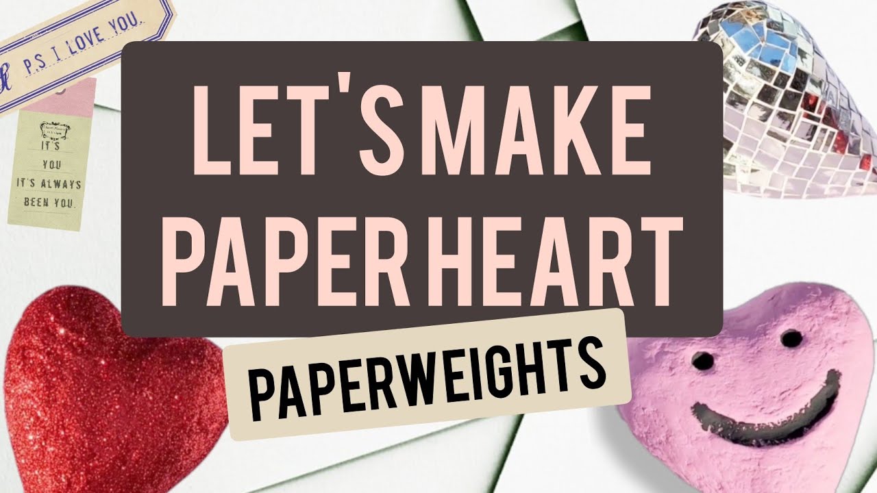 Let's Make Heart Shaped Paperweights in Paper Mache!