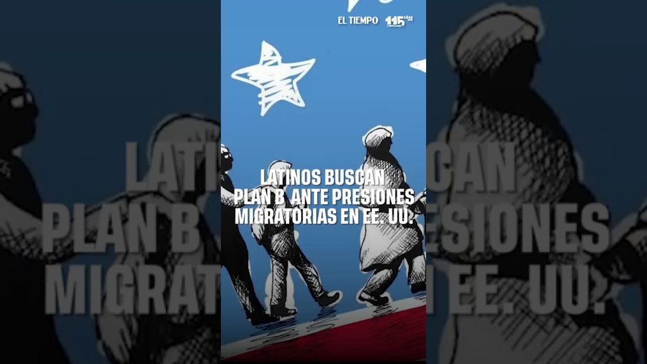 Los latinos buscan un plan B ante las presiones migratorias en Estados Unidos |&nbsp;EL TIEMPO
