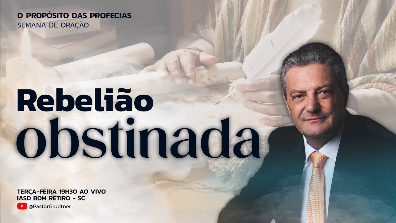 REBELIÃO OBSTINADA | PR. GILSON GRUDTNER | SEMANA DE ORAÇÃO