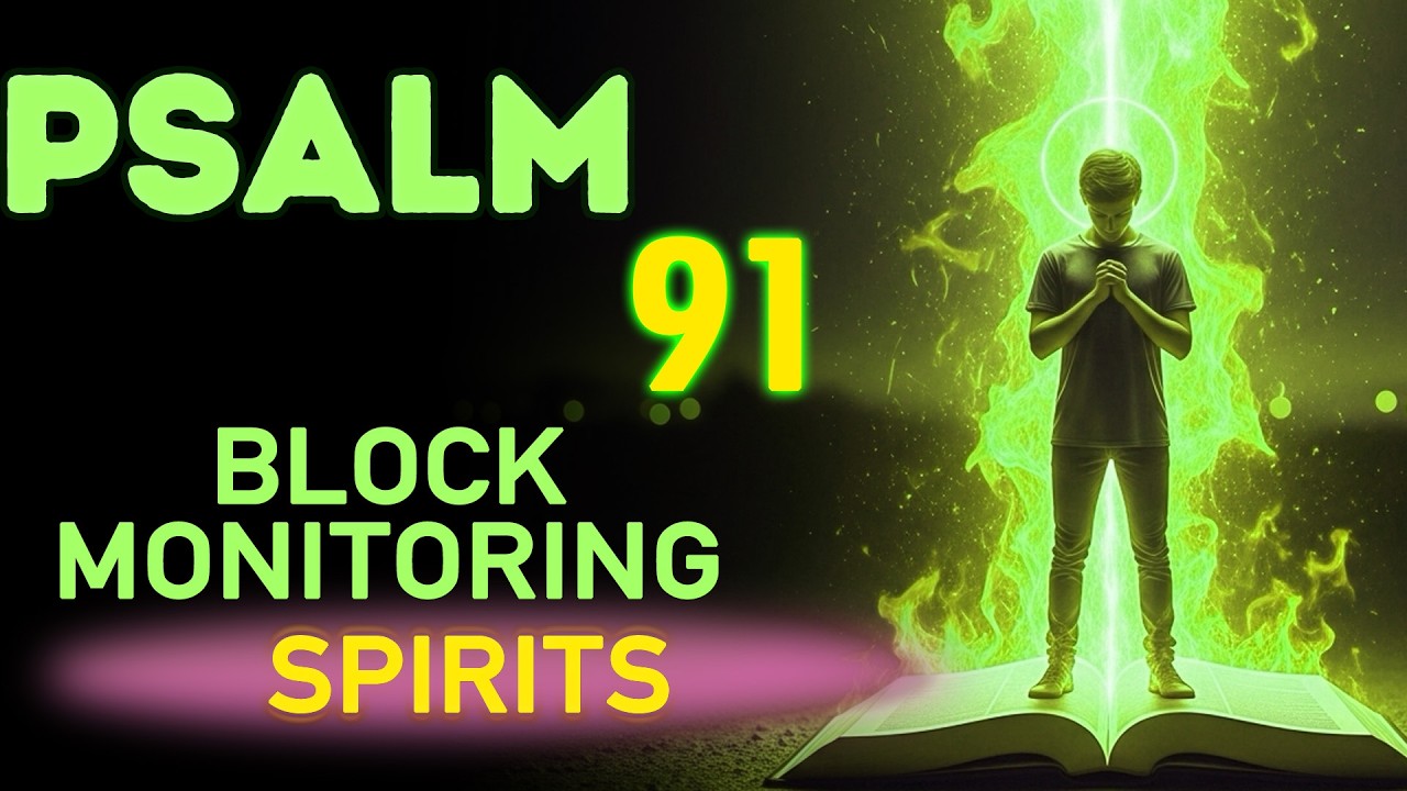 PSALM 91 + 35 + 27: When They Watch You Most—Block Monitoring Spirits & Protect Peace
