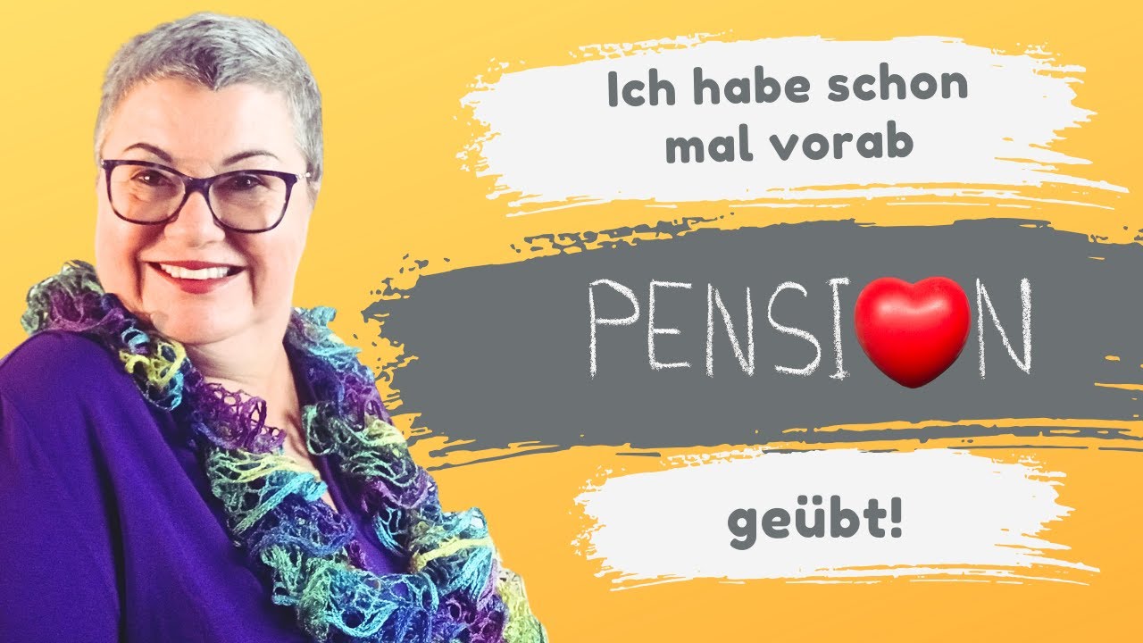 Ich habe vorab Pension geübt!
