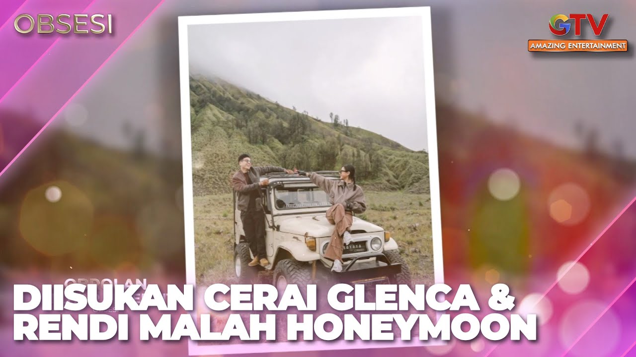 DIISUKAN CERAI GLENCA & RENDI JHON MALAH HONEYMOON DI BROMO | OBSESI