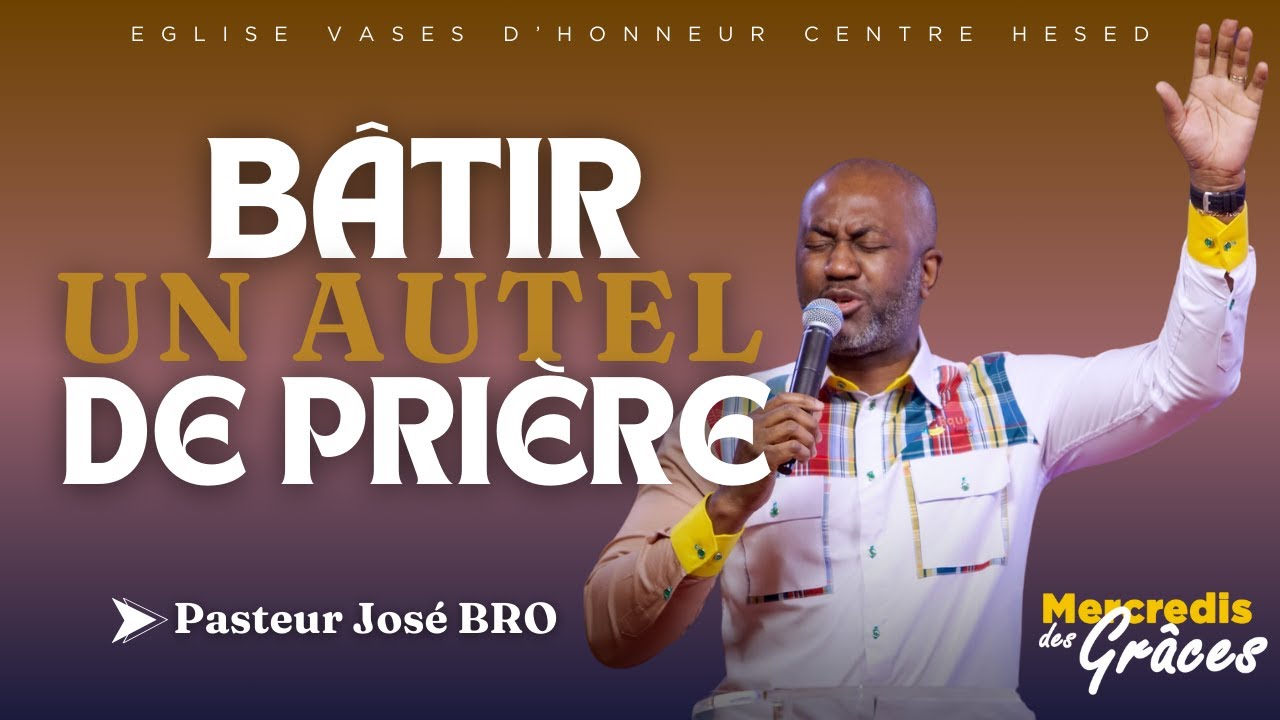 Mercredi Des Grâces | Bâtir un autel de prière | Pasteur José Bro | 07-08-24