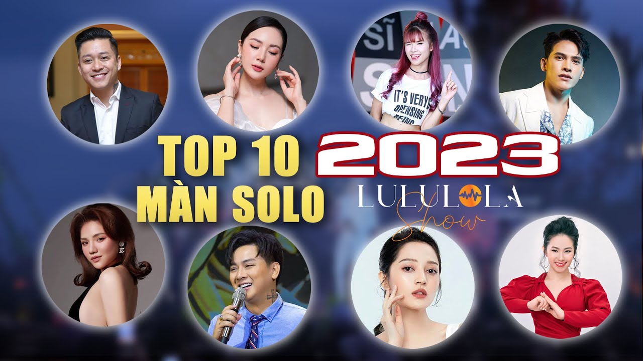 Top 10 M&agrave;n Solo Hay Nhất 2023 tại Lululola Show - Tuấn Hưng, Khởi My, Quốc Thi&ecirc;n, Ho&agrave;i L&acirc;m...