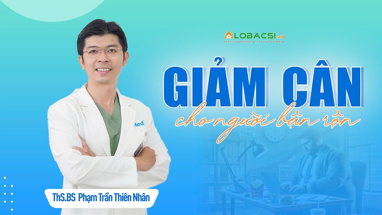 Giảm cân cho người bận rộn | ThS.BS Phạm Trần Thiên Nhân | Video Alobacsi