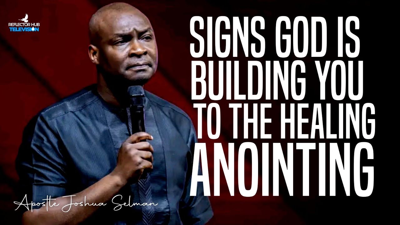 SIGNS GOD IS BUILDING YOU TO DANGEROUS & GREAT HEALING ANOINTING - APOSTLE JOSHUA SELMAN