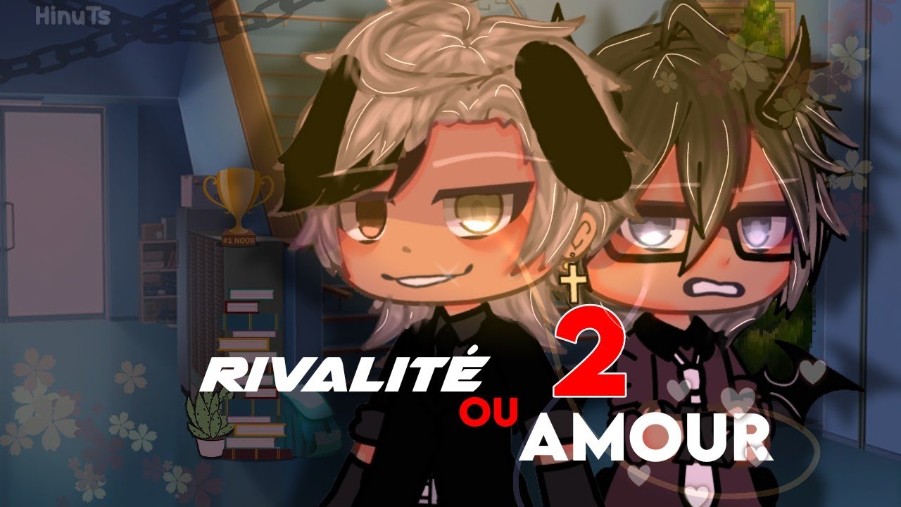 Rivalité ou Amour part 2 💢❤️//Glmm fr bl 🏳️‍🌈 / original by HinuTs