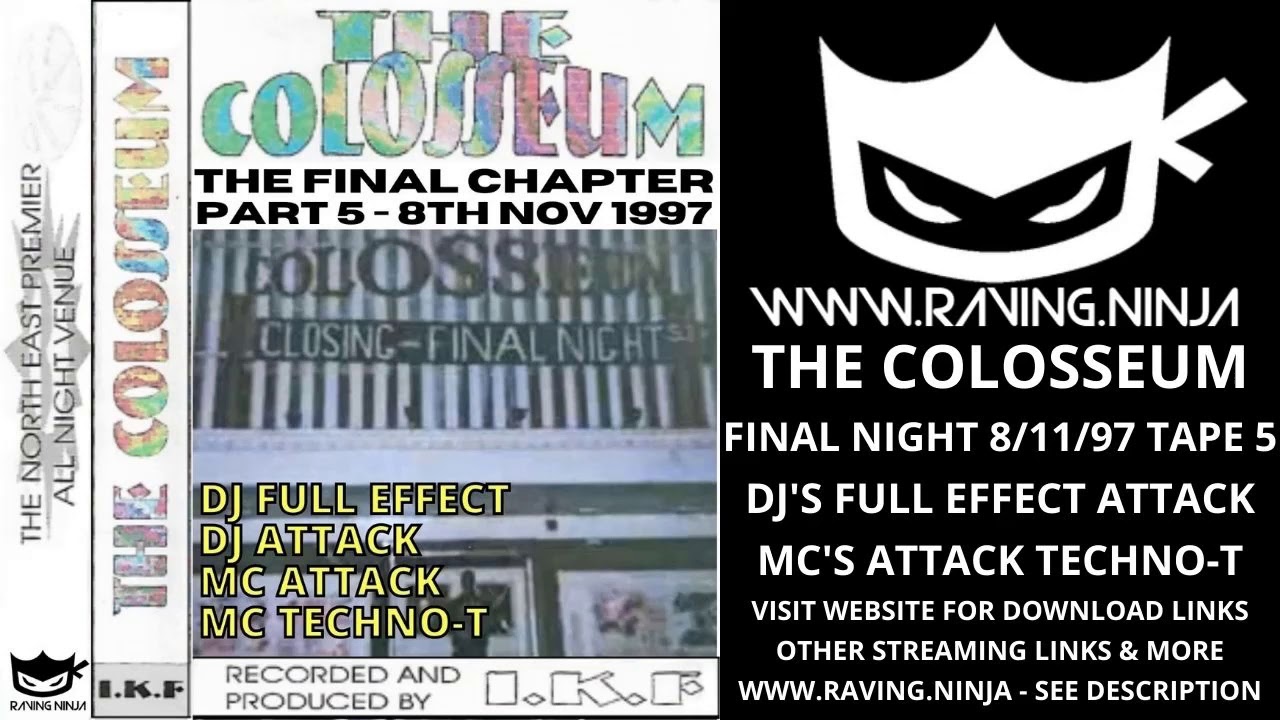The COLOSSEUM FINAL NIGHT 8/11/97 Tape 5 of 5 Dj Full Effect Dj Attack Mc Techno-T Mc Attack rave