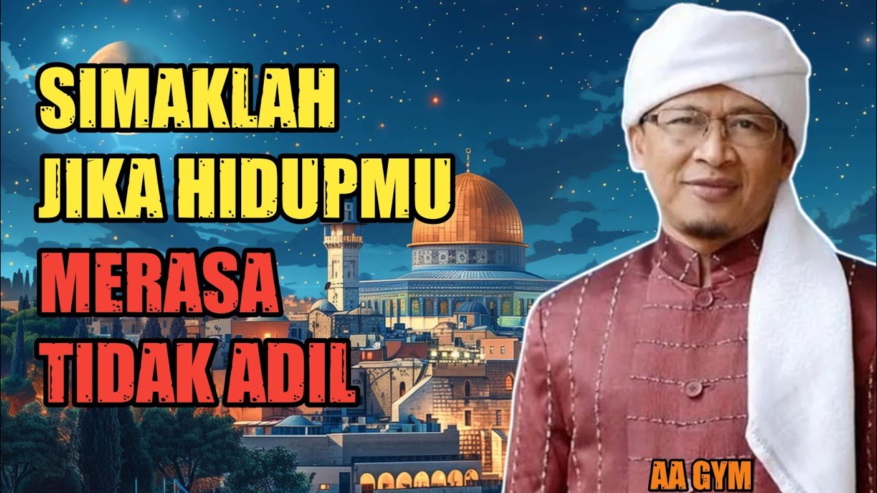 Aa Gym : Mengapa Hidup Terasa Tidak Adil