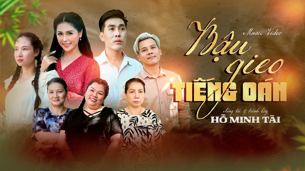 Mv ”Bậu Gieo Tiếng Oán” Hồ Minh Tài ,Phúc An ,Kiều Trinh,Triệu An ,Tuyền Mập ,Nga Võ,Hoàng Kim Phụng