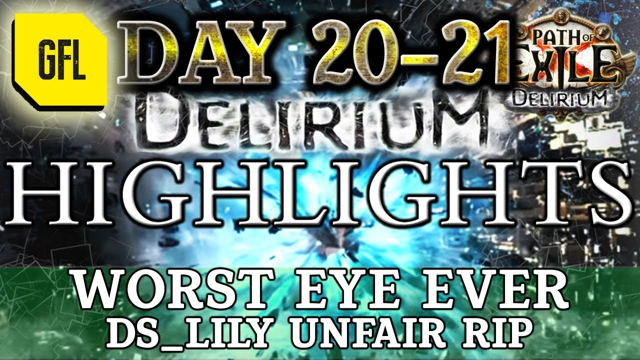 Path of Exile 3.10: DELIRIUM DAY #20-21 Highlights WORST EYE EVER, DS_LILY UNFAIR RIP