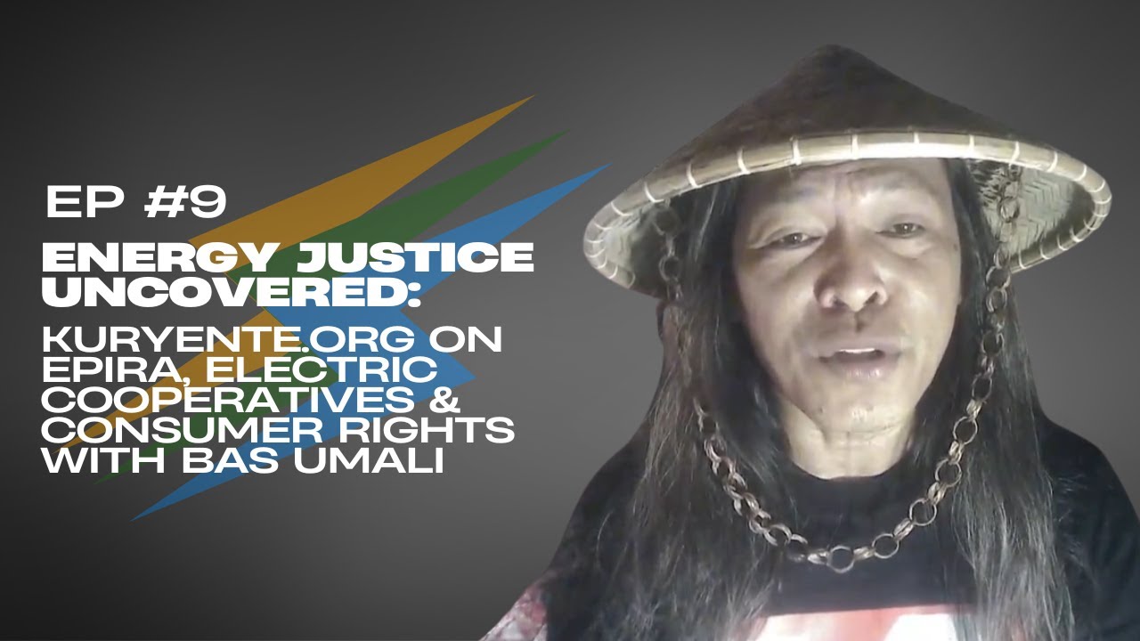 Energy Justice Uncovered: Kuryente.org on EPIRA, Electric Cooperatives & Consumer Rights