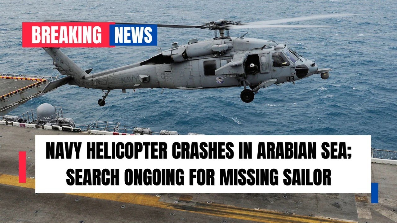 Navy helicopter crashes in Arabian Sea; search ongoing for missing sailor