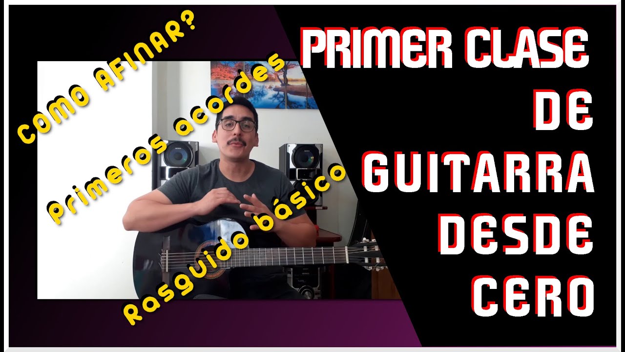PRIMERA CLASE DE GUITARRA DESDE CERO, Afinar, Acordes  - Clases de Guitarra para principiantes N&deg;1