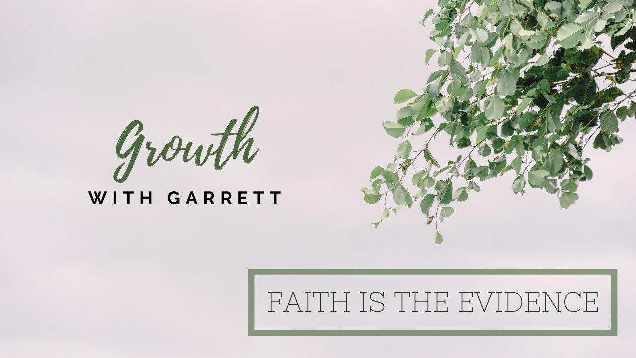 Faith Is The Evidence | Growth with Garrett