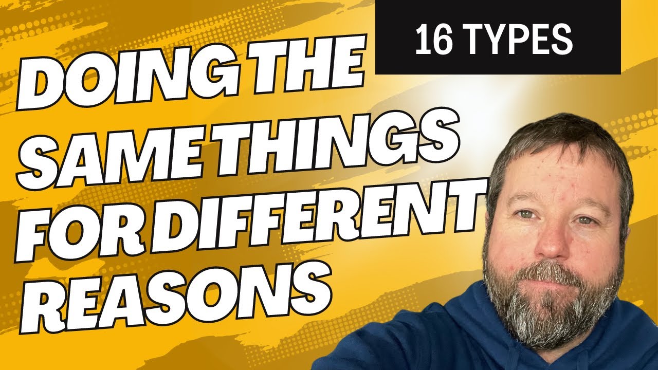 16 Types Doing the Same Things for Different Reasons