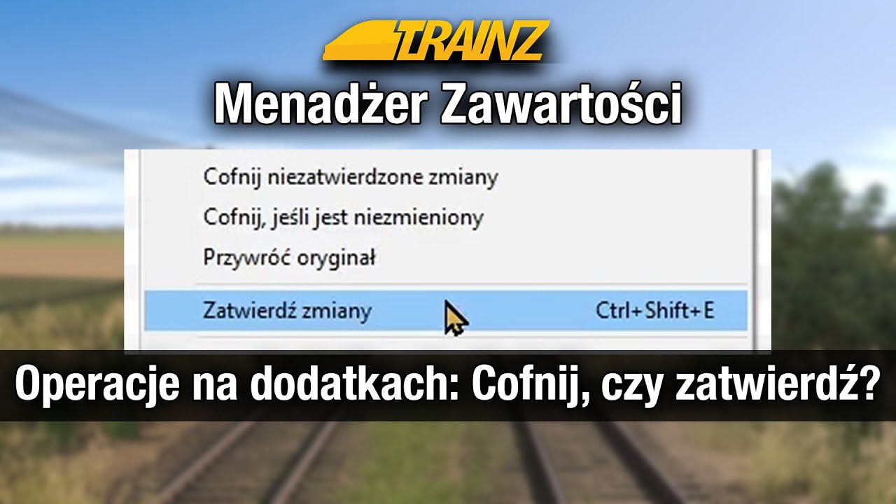 Menadżer Zawartości w Trainz | Cofnij, czy zatwierdź?