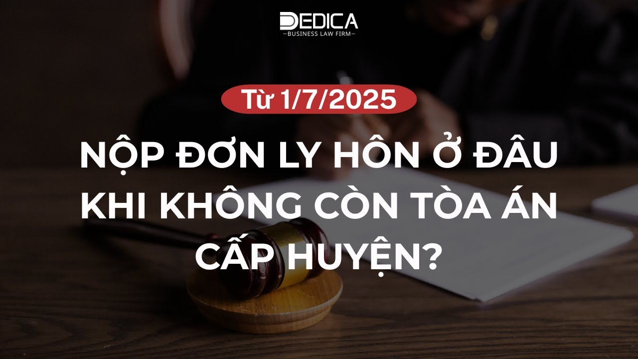 Từ 1/7/2025: Nộp đơn ly hôn ở đâu khi không còn Tòa án cấp huyện?