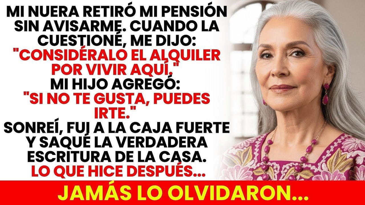 «Considéralo El Alquiler Por Vivir Aquí», Dijo Mi Nuera Tras Robar Mi Pensión… Ella No Imaginaba…