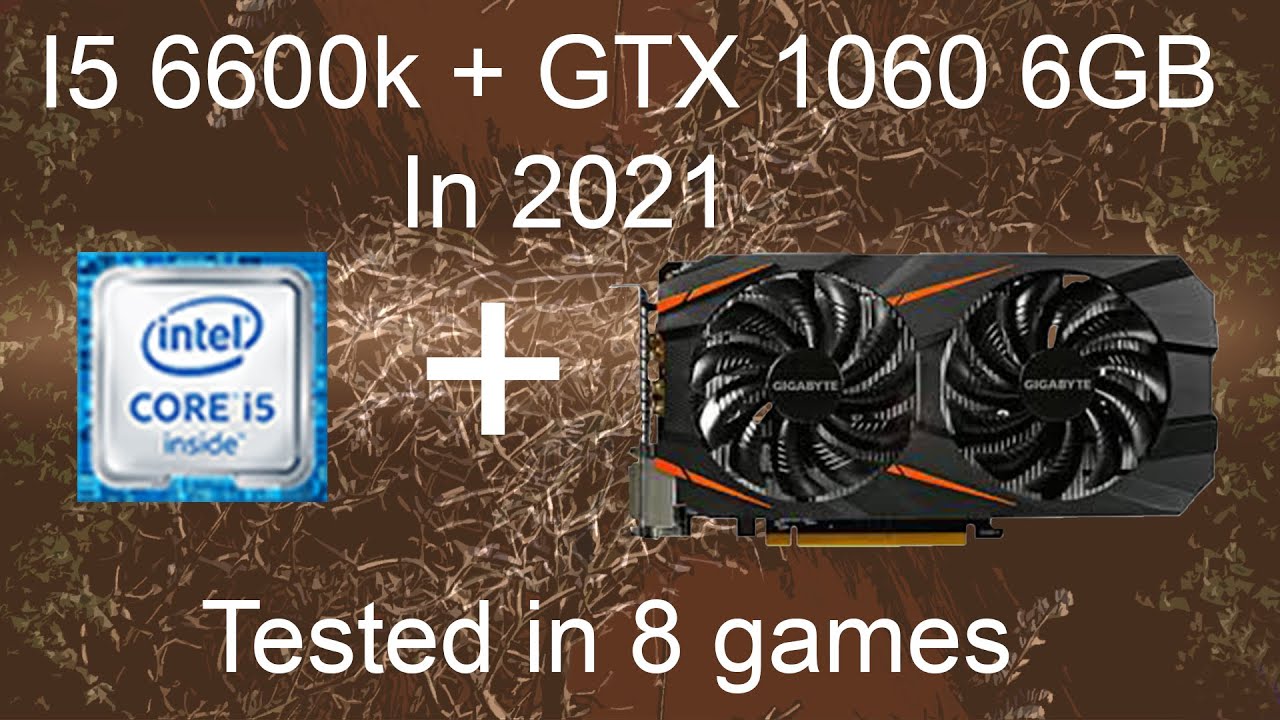 GTX 1060 6GB + I5 6600k 4.9Ghz IN 2021 | Tested in 8 games.