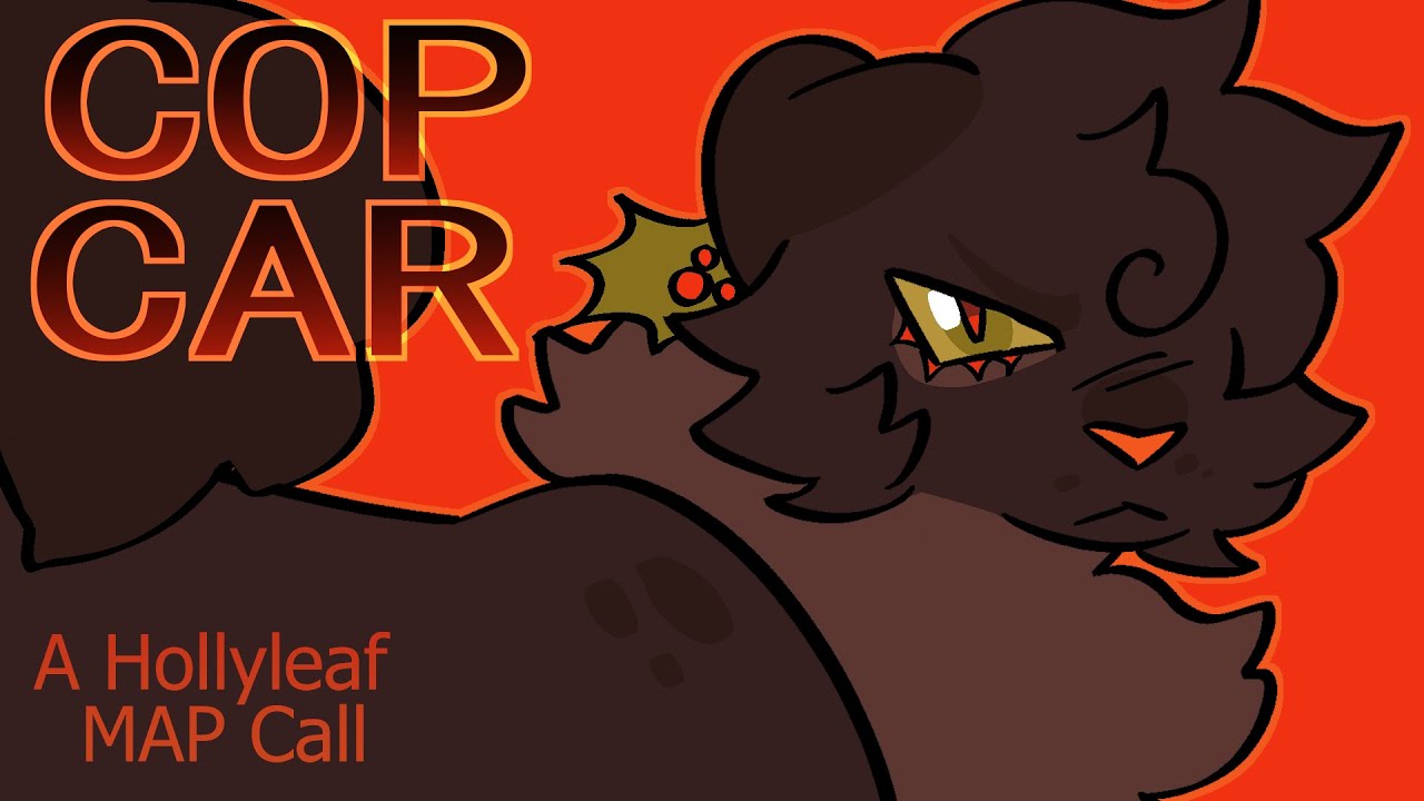 Cop Car || A Hollyleaf PMV Map Call || CLOSED (0/16 Done)